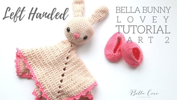 LEFT HANDED CROCHET: Bunny Lovey PART 2 | Bella Coco