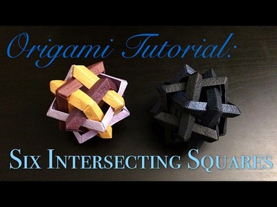 Origami Tutorial: Six Intersecting Squares (Jorge C. Lucero)｜折纸教程：六重四边形