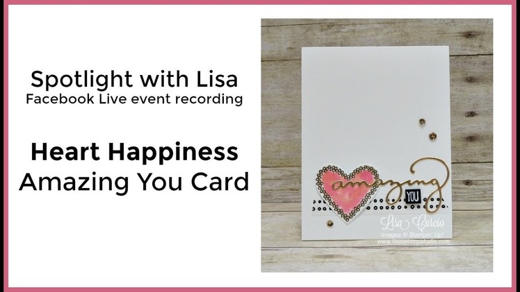 Spotlight with Lisa - Heart Happiness Amazing You Card
