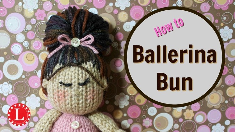Add Yarn Hair to Doll  | Ballerina Bun Style | Loomahat Dolls