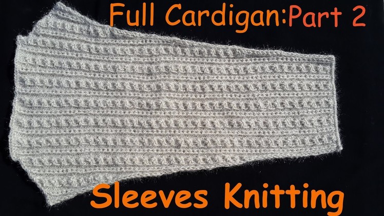 Full Cardigan Tutorial: Part 2 of 5 || Sleeves Knitting Method