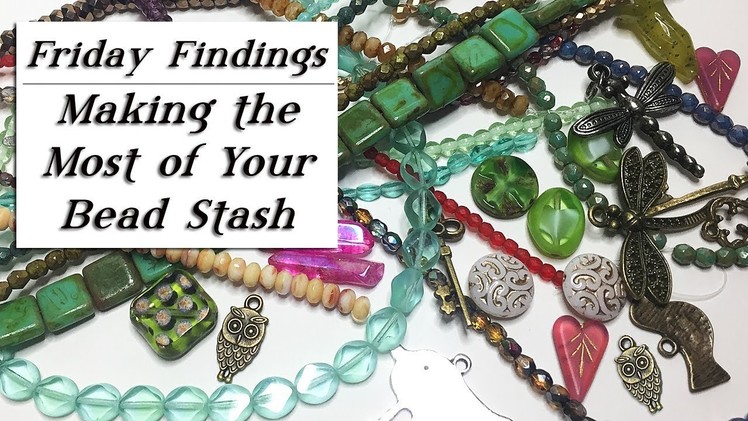 How To Make the Most of Your Beads, Bead Boxes and Jewelry Stash-Friday Findings