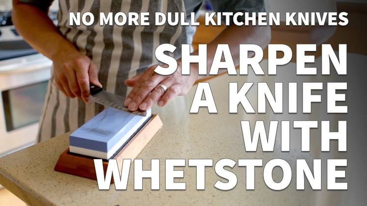 How to Sharpen a Knife with a Whetstone – Sharpening Dull Kitchen Knife to Extremely Sharp