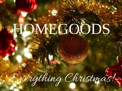 SHOP WITH ME! HOMEGOODS CHRISTMAS EVERYTHING! MUST SEE!