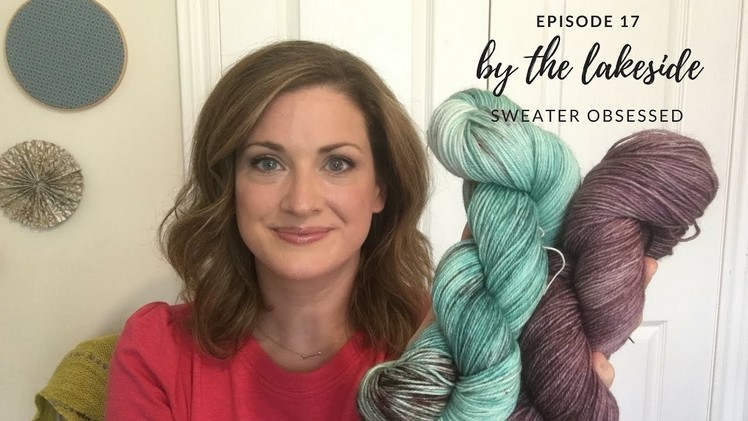 By the lakeside - episode 17 | SWEATER OBSESSED