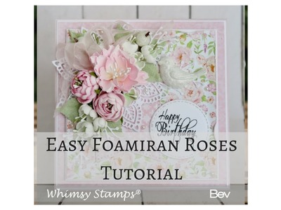 Easy Foamiran Roses using Peony Dies from Whimsy Stamps