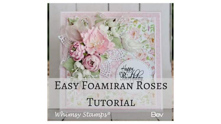 Easy Foamiran Roses using Peony Dies from Whimsy Stamps