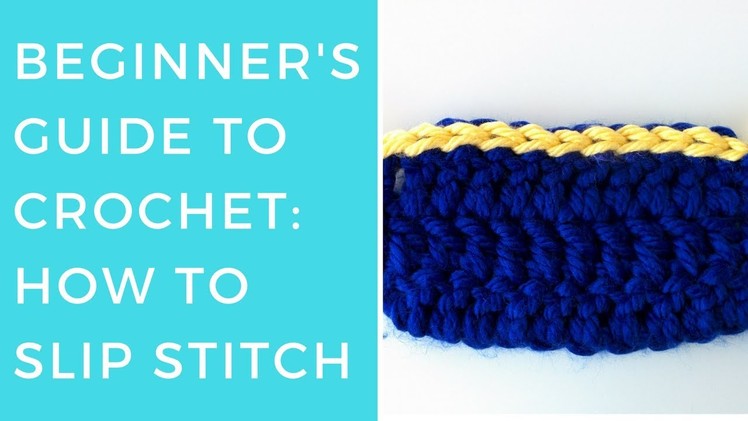 The Beginner's Guide to Crochet: Slip Stitches