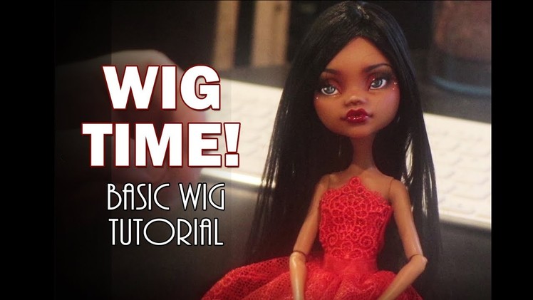 Wig Time! Basic Wig Tutorial