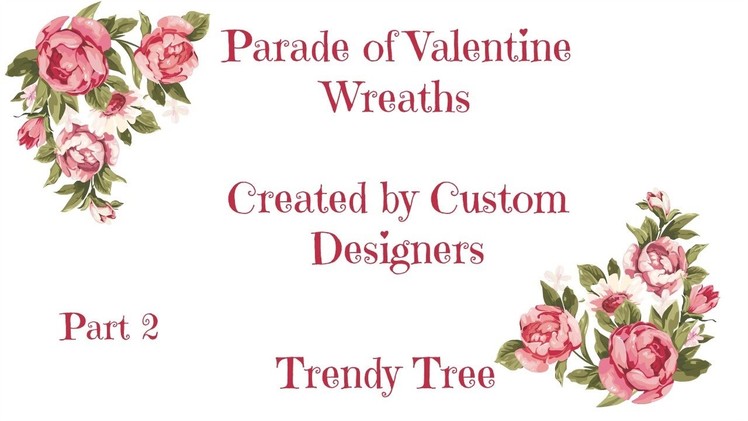 2017 Parade of Valentine Wreath by Trendy Tree Custom Wreath Designers Part 2