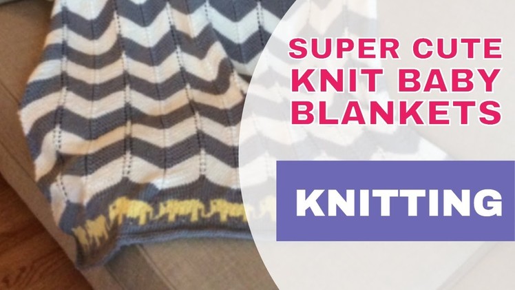8 Super Cute Knit Baby Blanket Patterns | Knitting Patterns