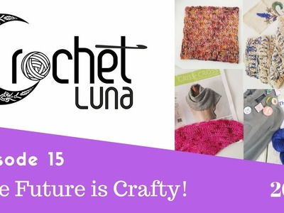 Crochet Luna Vlogcast Episode 15 The Future is Crafty!