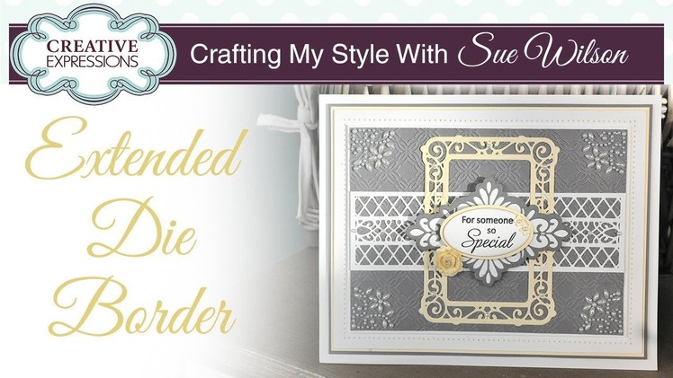 How To Extend Your Craft Dies | Crafting My Style with Sue Wilson