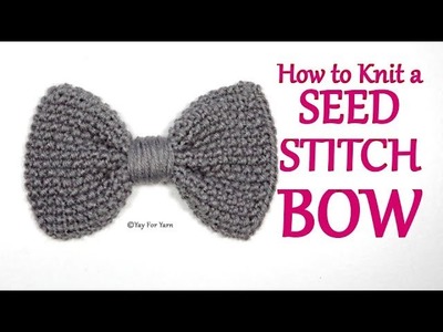 How to Knit a Seed Stitch Bow in Any Size, Any Yarn, Any Gauge | Yay For Yarn