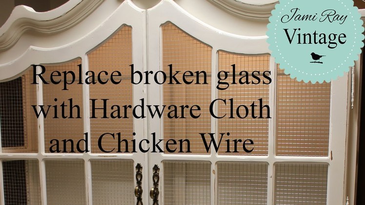 How to replace glass with Hardware Cloth and Chicken Wire