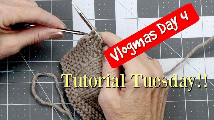 Knit Style Vlogmas Day 4--Tutorial Tuesday!