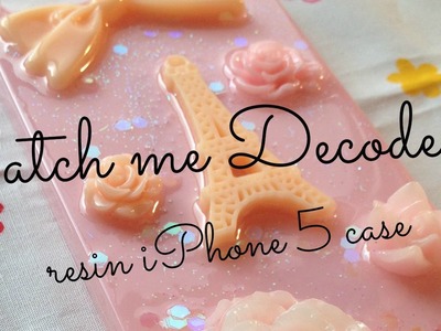 ♡WATCH ME DECODEN♡: Resin iPhone 5 case