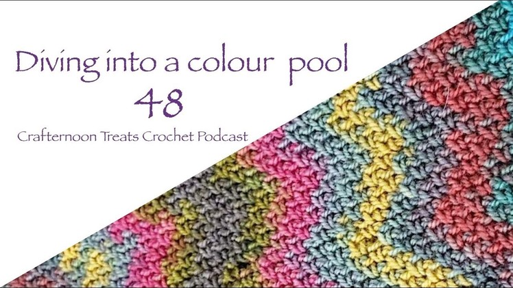 Crafternoon Treats Crochet Podcast 48: Diving into a colour pool