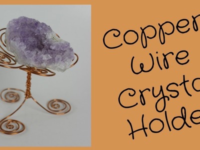 DIY Crystal Holder Copper Wire Stand