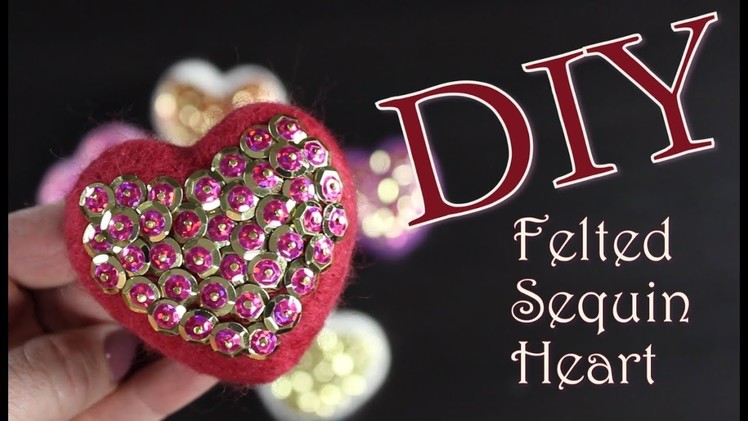 DIY Felted Sequin Heart | How To Make A Felted Heart With Sequins | untidyartist