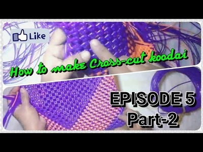 Episode 5: How to make Cross-cut koodai (without running wire) - Part 2
