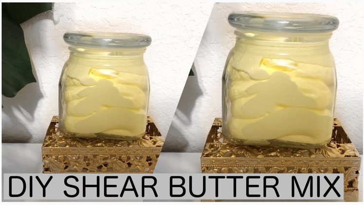 HOW TO MAKE SHEAR BUTTER MIX FOR SKIN AND HAIR
