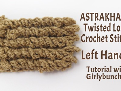 LEFT HANDED Astrakhan (Twisted Loop) Crochet Stitch - Tutorial | Girlybunches