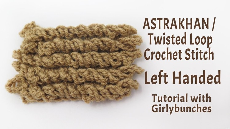 LEFT HANDED Astrakhan (Twisted Loop) Crochet Stitch - Tutorial | Girlybunches