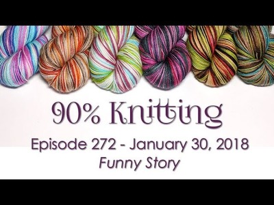 90% Knitting - Episode 272 - Funny Story