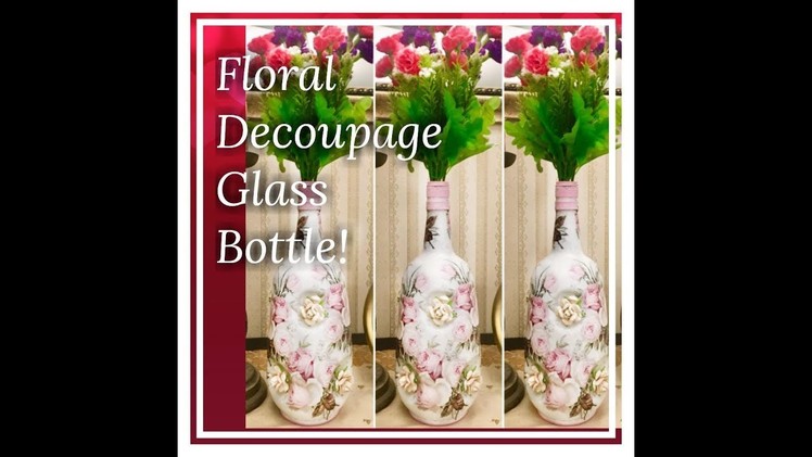 DIY, How to decoupage a Floral themed Glass bottle, By Nargis Khan