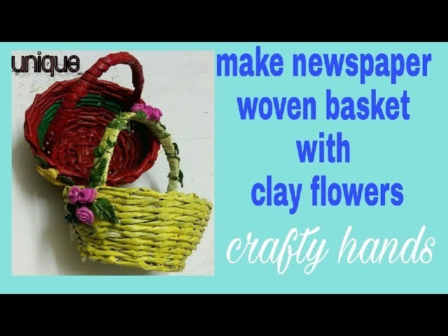 How to make newspaper basket series-2. घर पर बनाए आकषर्क टोकरी और उसे clay roses से सजाना सीखें