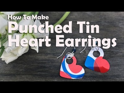 How To Make Punched Tin Can Heart Earrings
