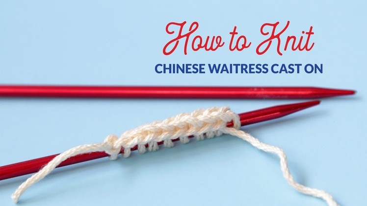 How to Work a Chinese Waitress Knitting Cast On | Hands Occupied