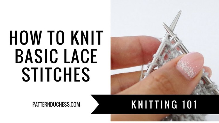 Knitting 101: How to knit lace | Basic lace stitches | Pattern Duchess