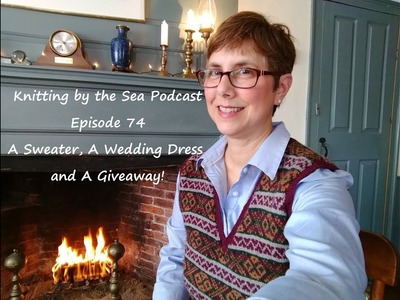 Knitting By The Sea: A Knitting Podcast: Episode 74:  A Sweater, A Wedding Dress and a Giveaway!