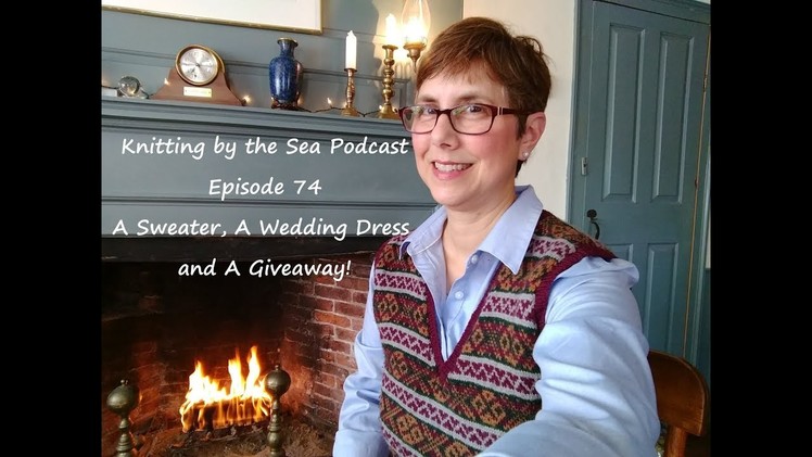 Knitting By The Sea: A Knitting Podcast: Episode 74:  A Sweater, A Wedding Dress and a Giveaway!