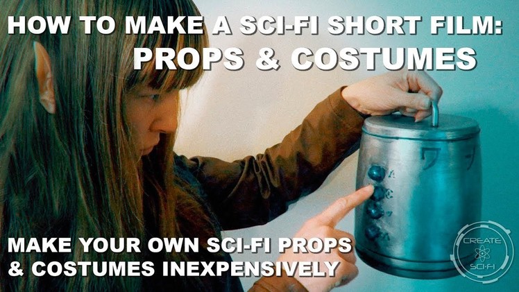 Props & Costumes, Make Sci-Fi Props & Costumes Inexpensively: How To Make A Sci-Fi Short Film