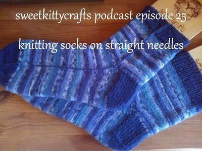 Sweetkittycrafts podcast episode 25 knitting socks on straight needles