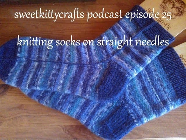 Sweetkittycrafts podcast episode 25 knitting socks on straight needles
