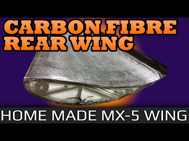 Carbon Fibre Racecar Wing - Building a home made custom wing for the MX-5