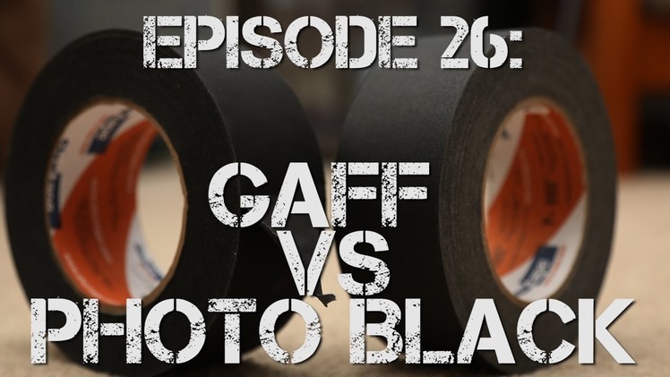 Ep 26: Gaff Tape vs Photo Black
