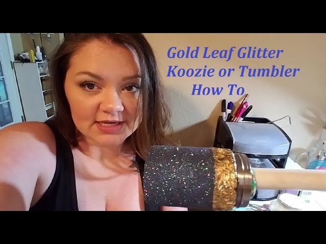 Gold Leaf and Glitter Tumbler or Koozie How To