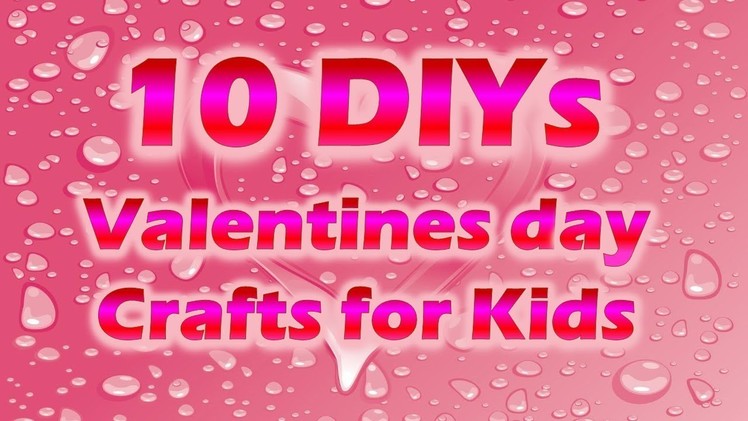 10 DIY Valentine´s Day Crafts for Kids 2018 | V'day Kids crafts Collection for school