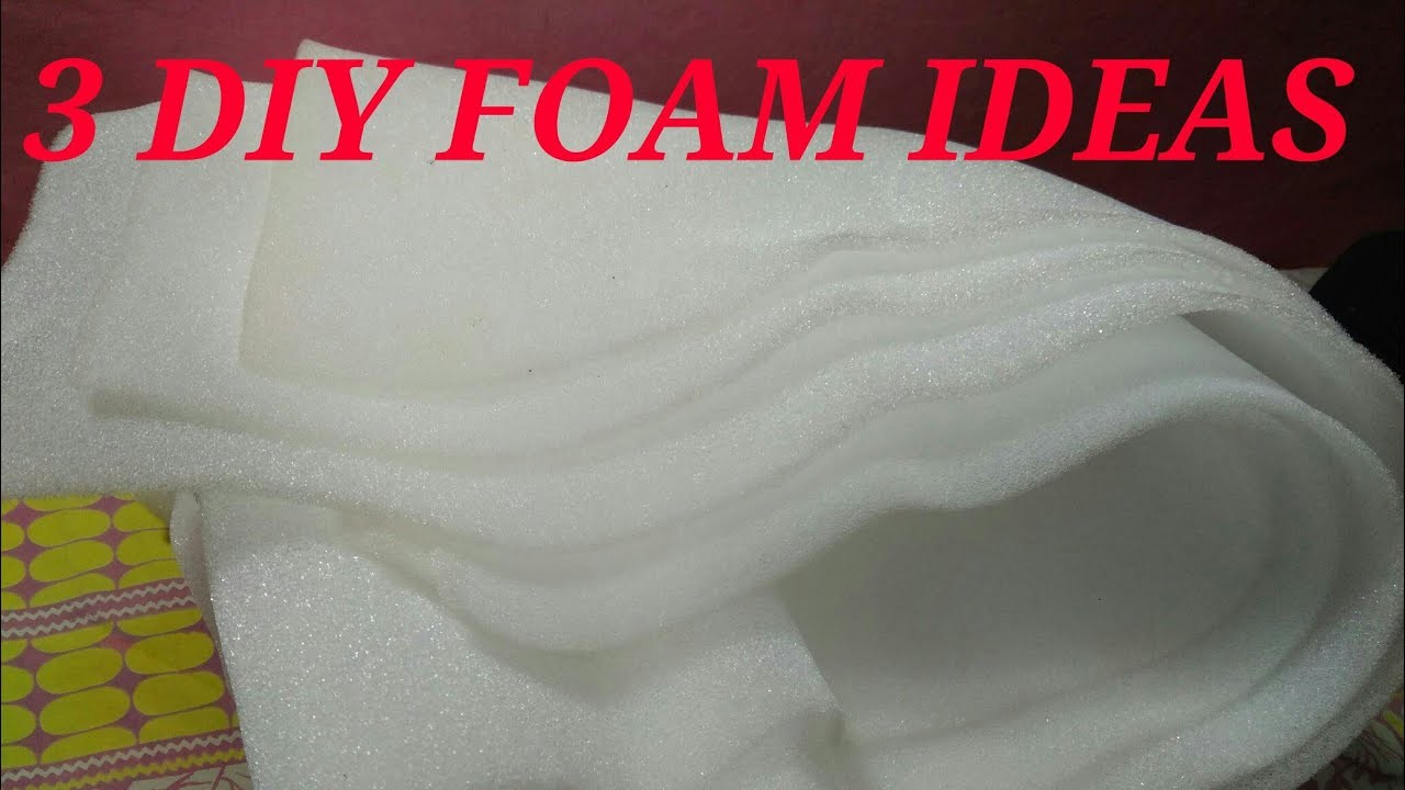 3 DIY foam ideas