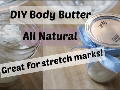 DIY Body Butter - Great for moisturizing and preventing stretch marks