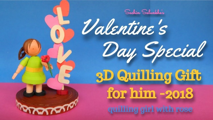 Diy Valentine's day Special quilling gift ideas 2018. Quilled Girl with rose turorial 2018
