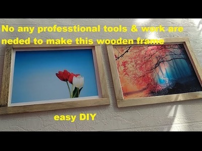 Easy DIY  wooden Photo Frame ,, no professionals tools Required N not a WORK