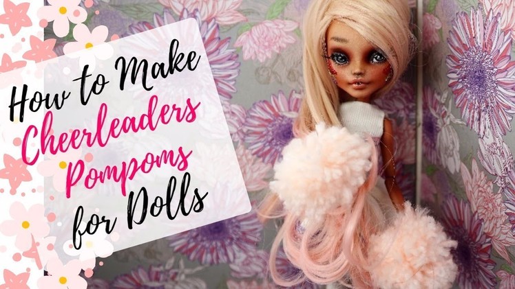 EASY HANDMADE POM POMS FOR CHEERLEADER DOLLS. Monster High, Barbie, Bratz, Blythe. How to Make