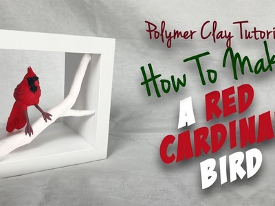 Polymer Clay Tutorial "How to make a Red Cardinal Bird"