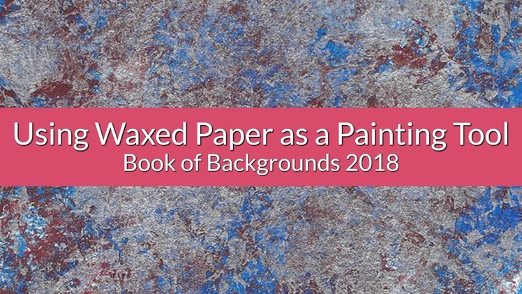 Using Waxed Paper as a Painting Tool - Book of Backgrounds